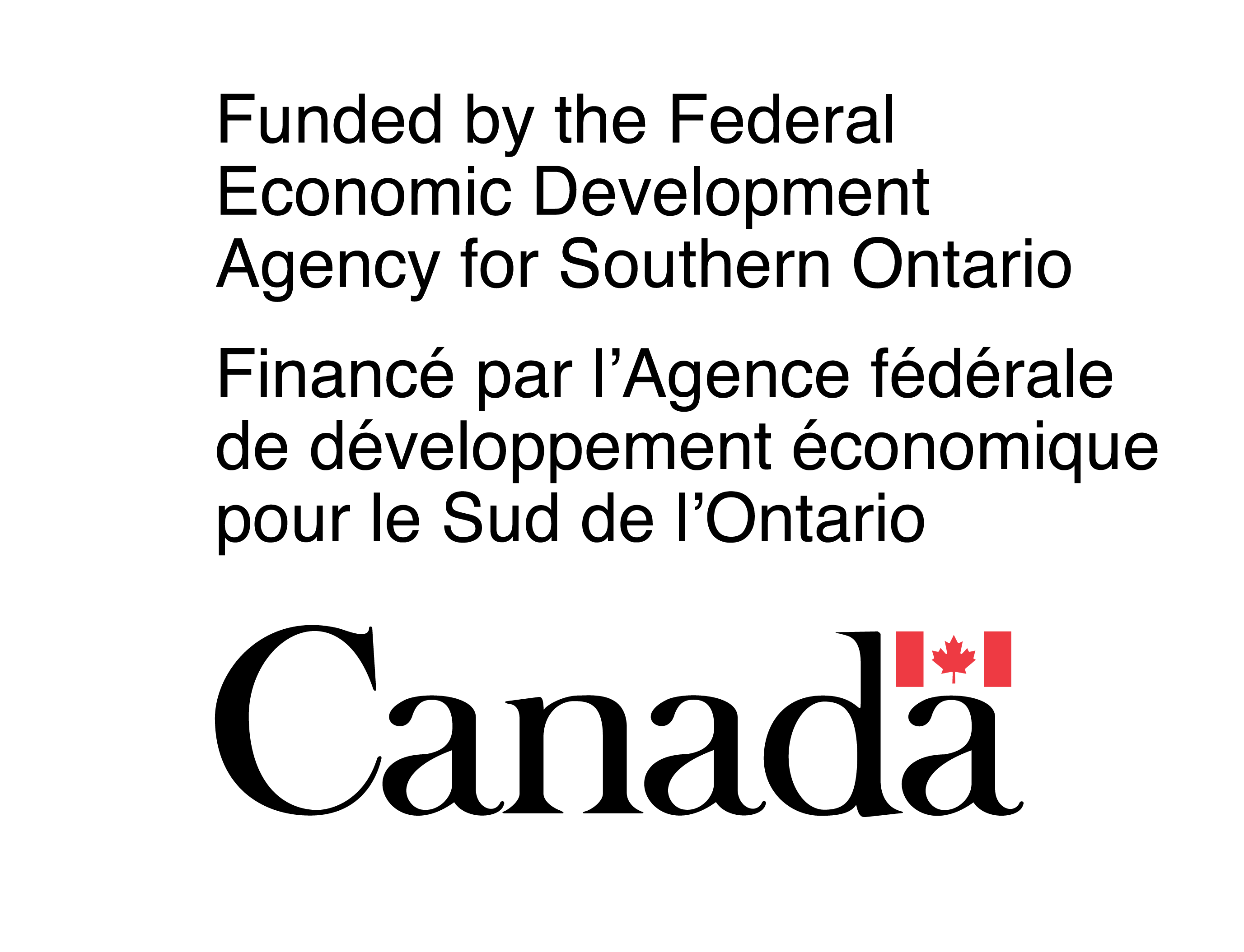Funded by the Federal Economic Development Agency for Southern Ontario Black text in English and French reads, “Funded by the Federal Economic Development Agency for Southern Ontario” beside the Canada wordmark and a small Canadian flag.